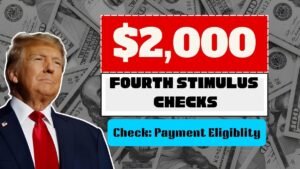 $2,000 Fourth Stimulus Checks 2025 – Date Approved & Payment Eligibility Check